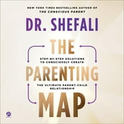 Parenting Map : Step-by-step Solutions to Consciously Create the Ultimate Parent-child Relationship
