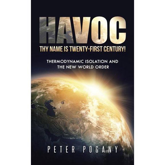 Havoc, Thy Name Is Twenty-First Century!: Thermodynamic Isolation and the New World Order, (Paperback)