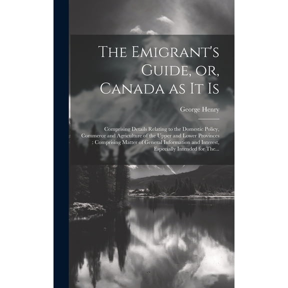 The Emigrant's Guide, or, Canada as It is [microform] (Hardcover)