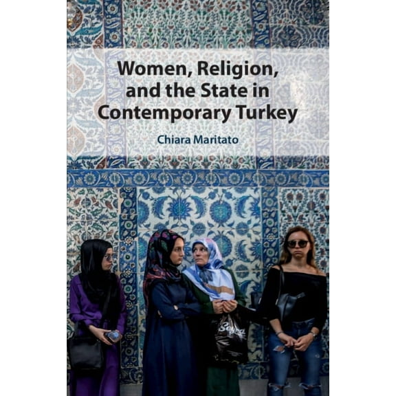 Women, Religion, and the State in Contemporary Turkey, (Paperback)