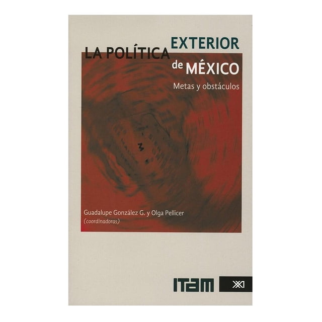 La Política Exterior de México Siglo XXI Editores Guadalupe