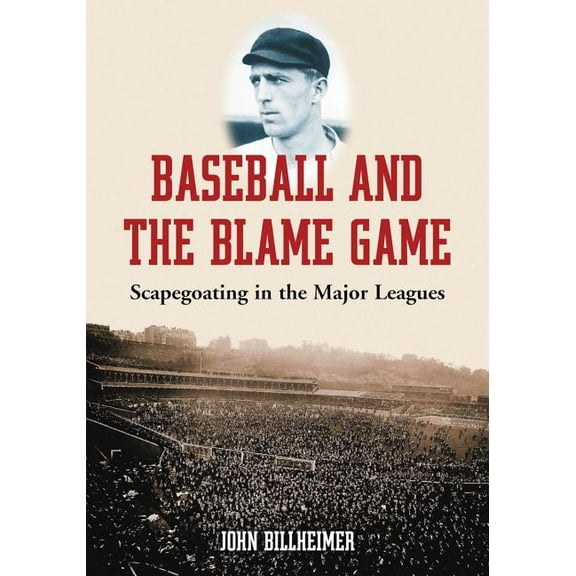 Baseball and the Blame Game: Scapegoating in the Major Leagues, (Paperback)