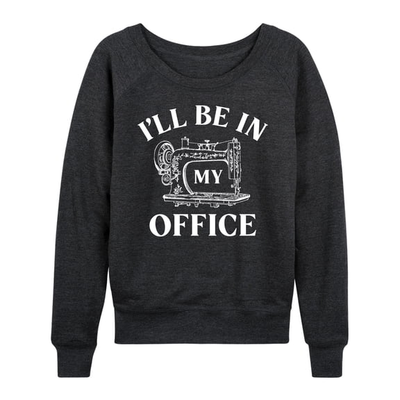 Instant Message - I'll Be In My Office; Sewing - Women's Lightweight French Terry Long Sleeve Shirt