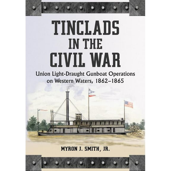 Tinclads in the Civil War: Union Light-Draught Gunboat Operations on Western Waters, 1862-1865 (Paperback)