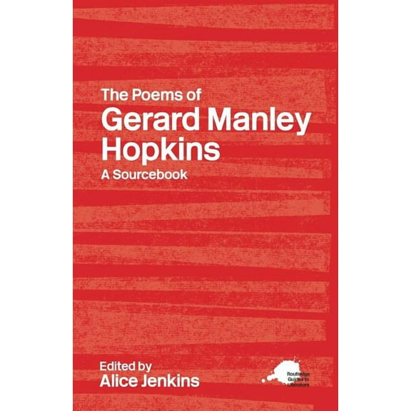 Routledge Guides to Literature The Poems of Gerard Manley Hopkins: A Routledge Study Guide and Sourcebook, (Paperback)