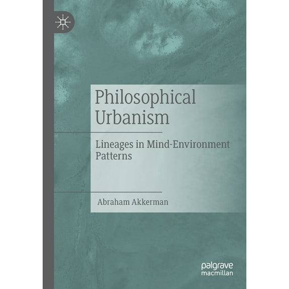 Philosophical Urbanism: Lineages in Mind-Environment Patterns, (Paperback)