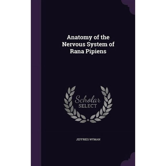 Anatomy of the Nervous System of Rana Pipiens (Hardcover)