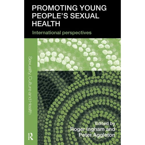 Sexuality, Culture and Health Promoting Young People's Sexual Health: International Perspectives, (Paperback)