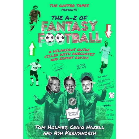 The A–Z of Fantasy Football : A Hilarious Guide Filled with Anecdotes and Expert