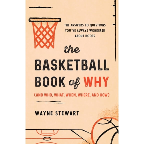 Pre-Owned The Basketball Book of Why (and Who, What, When, Where, and How): The Answers to Questions You've Always Wondered about Hoops (Paperback) 1493072765 9781493072767