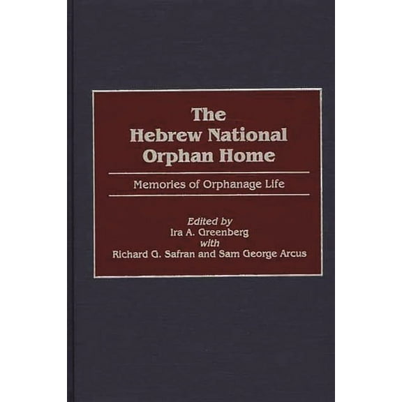 The Hebrew National Orphan Home: Memories of Orphanage Life, (Hardcover)