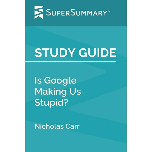 Study guide is google making us stupid by nicholas carr