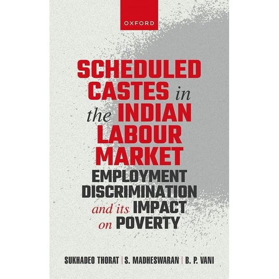 Scheduled Castes in the Indian Labour Market: Employment Discrimination and Its Impact on Poverty, (Hardcover)