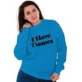 thumbnail image 4 of Funny I Have Tissue Issues Joke Sweatshirt for Men or Women Brisco Brands L, 4 of 6
