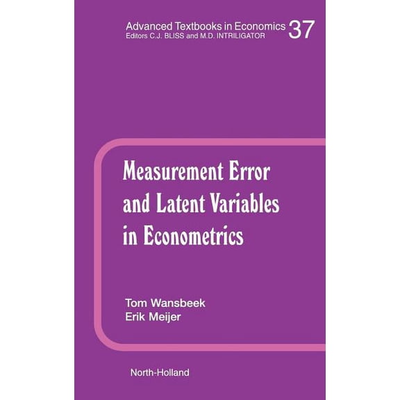 Advanced Textbooks in Economics Measurement Error and Latent Variables in Econometrics: Volume 37, Book 37, (Hardcover)