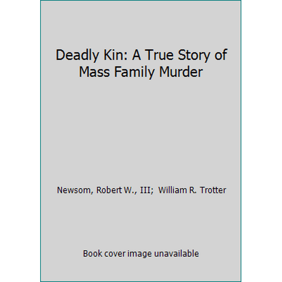 Pre-Owned Deadly Kin: A True Story of Mass Family Murder (Paperback) 0312915497 9780312915490