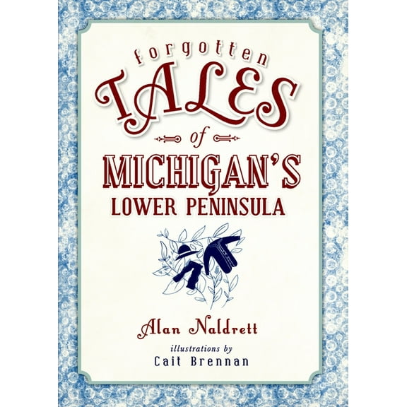 Forgotten Tales Forgotten Tales of Michigan's Lower Peninsula, (Paperback)
