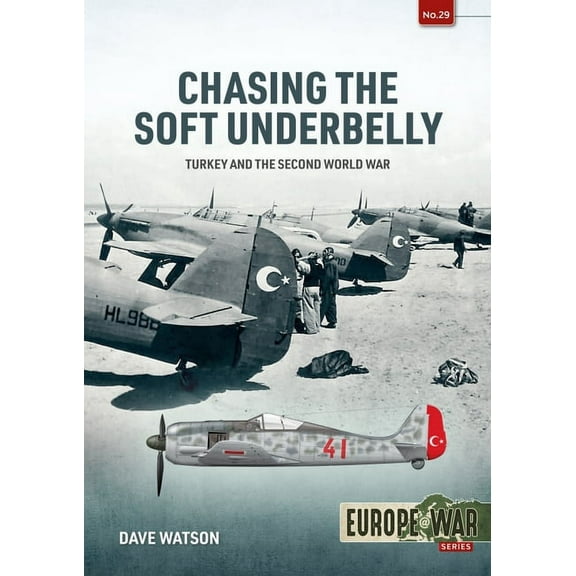 Europe@war Chasing the Soft Underbelly: Turkey and the Second World War, (Paperback)