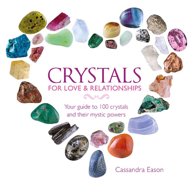Crystals for Love & Relationships Your Guide to 100 Crystals and Their Mystic Powers (Hardcover
