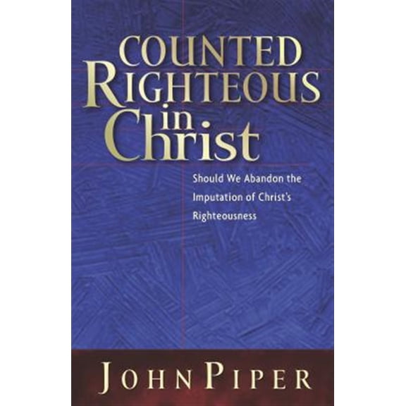 Pre-Owned Counted Righteous in Christ: Should We Abandon the Imputation of Christ's Righteousness? (Paperback) 1581344473 9781581344479