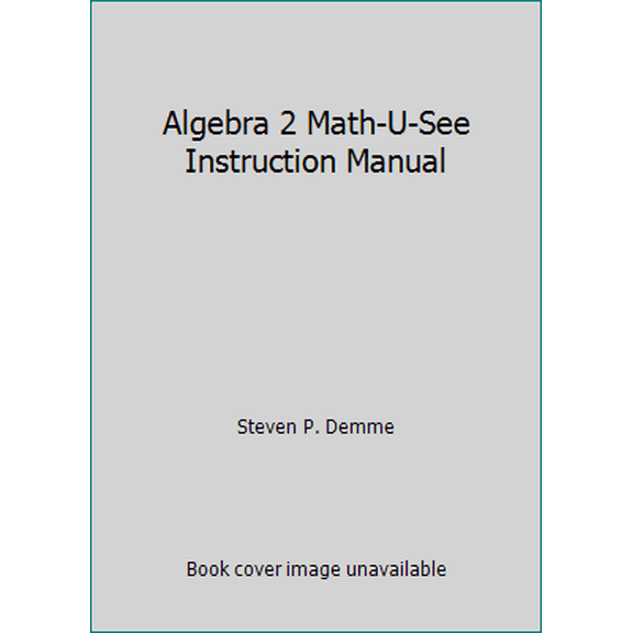 Pre-Owned Algebra 2 Math-U-See Instruction Manual (Hardcover) 1608260399 9781608260393