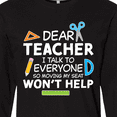 thumbnail image 4 of Inktastic Dear Teacher I Talk to Everyone so Moving My Seat Won't Help Long Sleeve T-Shirt, 4 of 5