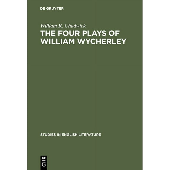 Studies in English Literature The Four Plays of William Wycherley: A Study in the Development of a Dramatist, Book 83, (Hardcover)