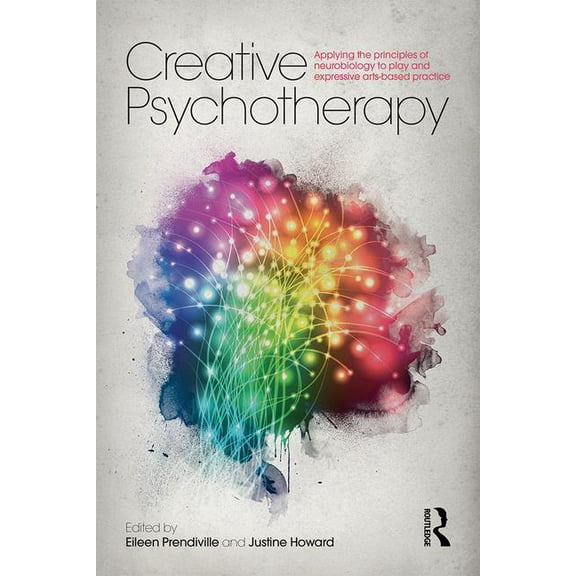 Creative Psychotherapy: Applying the principles of neurobiology to play and expressive arts-based practice, (Paperback)