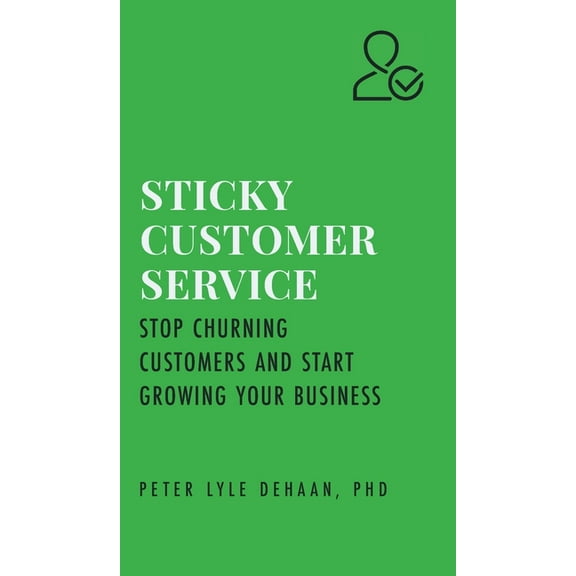 Sticky Success Strategies Sticky Customer Service: Stop Churning Customers and Start Growing Your Business, Book 1, (Hardcover)