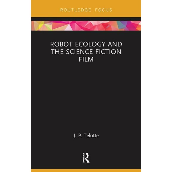 Routledge Focus on Film Studies Robot Ecology and the Science Fiction Film, (Paperback)