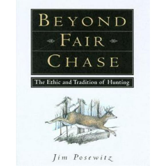 Beyond Fair Chase: The Ethic and Tradition of Hunting