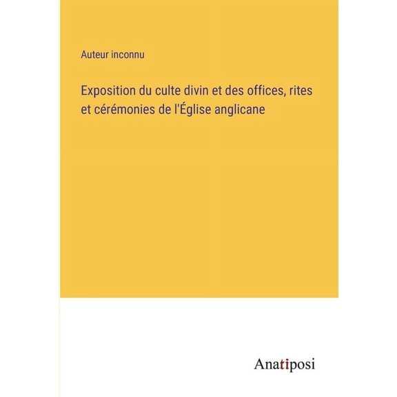 Exposition du culte divin et des offices, rites et c?r?monies de l'?glise anglicane