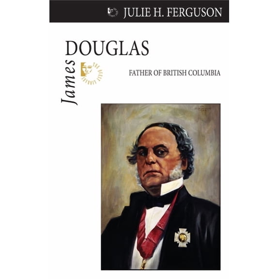 Quest Biography James Douglas: Father of British Columbia, Book 25, (Paperback)