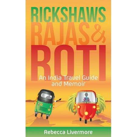 Rickshaws, Rajas and Roti: An India Travel Guide and Memoir - (Roti Maker Best Brand In India)