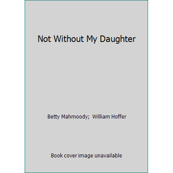 Pre-Owned Not Without My Daughter (Hardcover) 0312010737 9780312010737