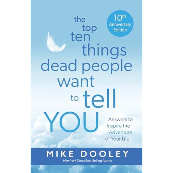 Pre-Owned The Top Ten Things Dead People Want to Tell You: Answers to Inspire the Adventure of Your Life (Paperback) 1401978061 9781401978068