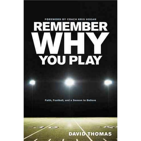 Remember Why You Play: Faith, Football, and a Season to Believe