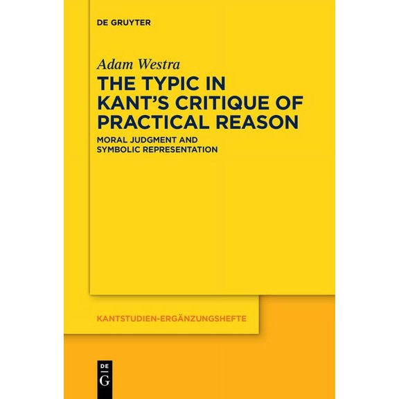 Kantstudien-ErgÃ¤nzungshefte The Typic in Kant's Critique of Practical Reason: Moral Judgment and Symbolic Representation, Book 188, (Paperback)