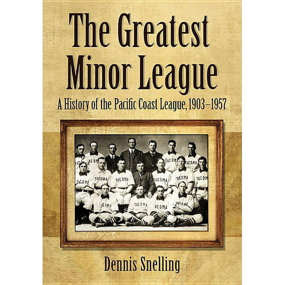 The Greatest Minor League: A History of the Pacific Coast League, 1903-1957, (Paperback)
