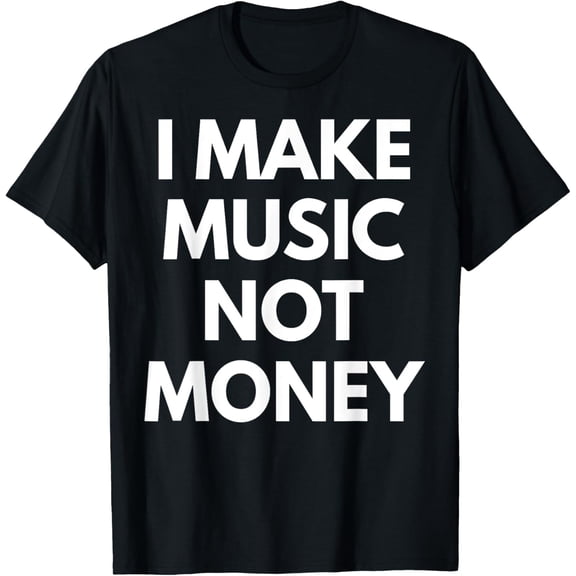 Exquisite and comfortable-I Make music Not Money T-Shirt