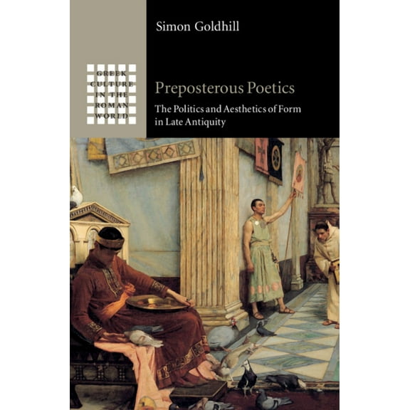 Greek Culture in the Roman World Preposterous Poetics, (Hardcover)