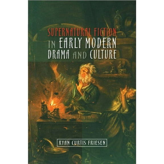 Supernatural Fiction in Early Modern Drama & Culture, (Paperback)