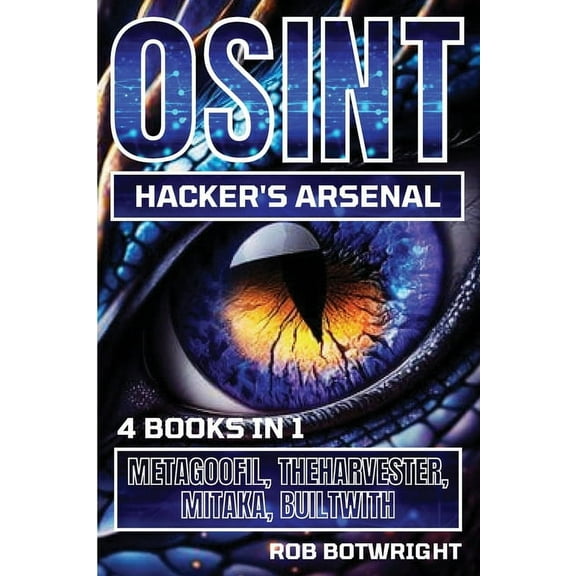 OSINT Hacker's Arsenal: Metagoofil, Theharvester, Mitaka, Builtwith, (Paperback)