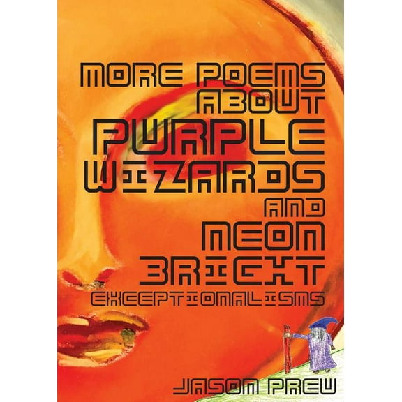 More Poems About Purple Wizards and Neon-Bright Exceptionalisms, (Paperback)