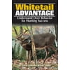 The Whitetail Advantage : Understanding Deer Behavior for Hunting Success, Used [Paperback]