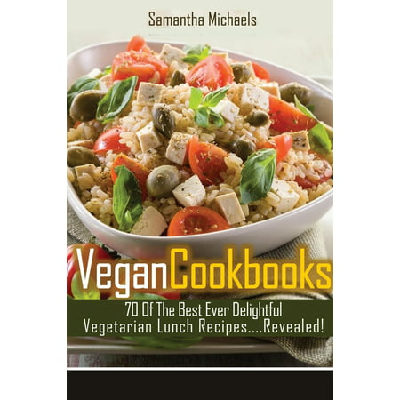 Vegan Cookbooks : 70 of the Best Ever Delightful Vegetarian Lunch (Best Vegetarian Food In The World)