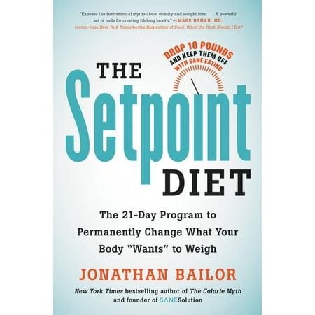 The Setpoint Diet : The 21-Day Program to Permanently Change What Your Body 