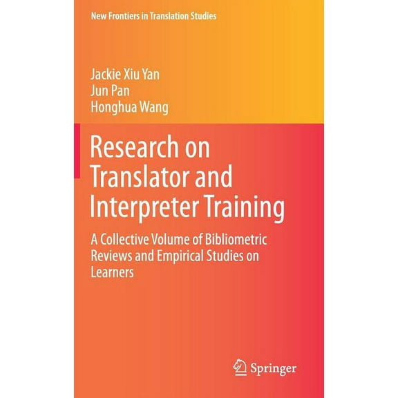 New Frontiers in Translation Studies Research on Translator and Interpreter Training: A Collective Volume of Bibliometric Reviews and Empirical Studies on Le, (Hardcover)
