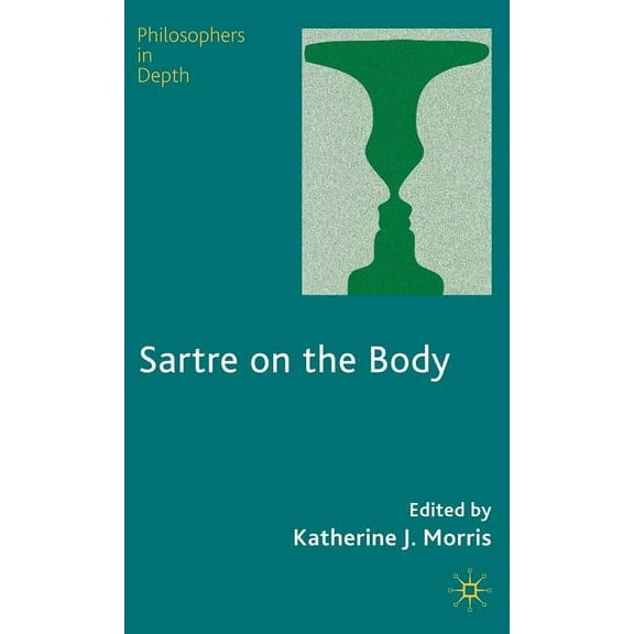 Philosophers in Depth Sartre on the Body, (Hardcover)