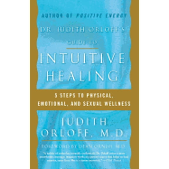 Dr. Judith Orloff's Guide to Intuitive Healing: Five Steps to Physical, Emotional and Sexual (Hardcover) by Judith Orloff, Dr. Dean Ornish